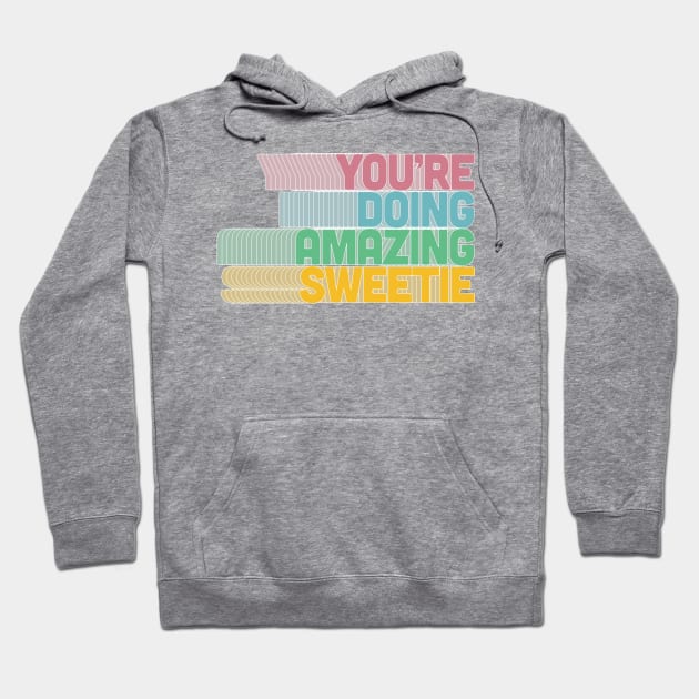 You're Doing Amazing Sweetie Hoodie by DankFutura